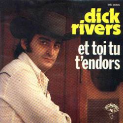 Dick Rivers : Et Toi Tu T'Endors